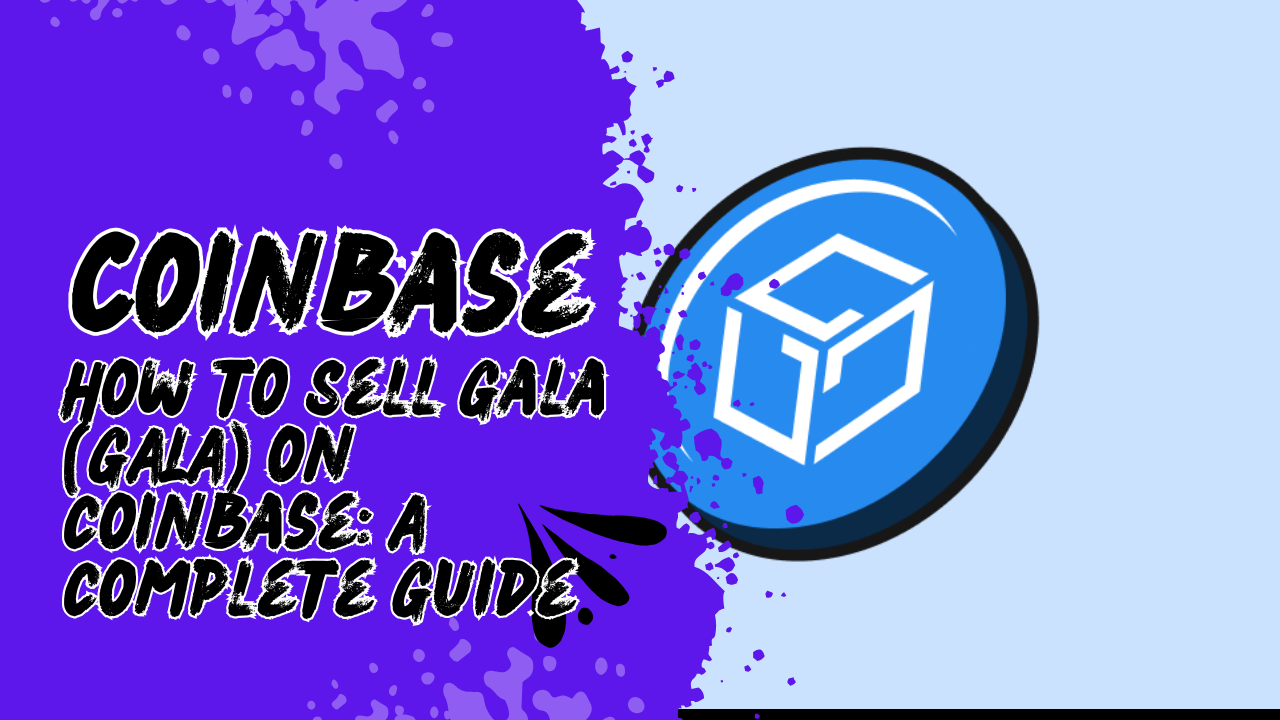 How-to-Sell-Gala-GALA-on-Coinbase_-A-Complete-Guide